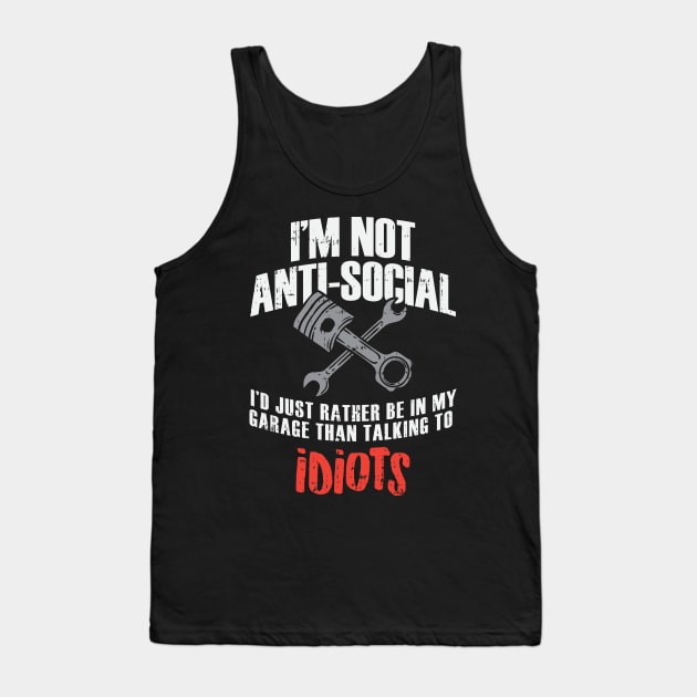 "I'm not Anti-Social" My Garage Tank Top by dennex85